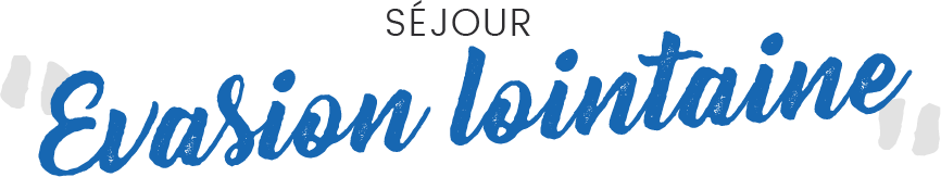 Evasion lointaine (prix par couple)