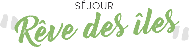Séjour rêve des îles (prix par couple)
